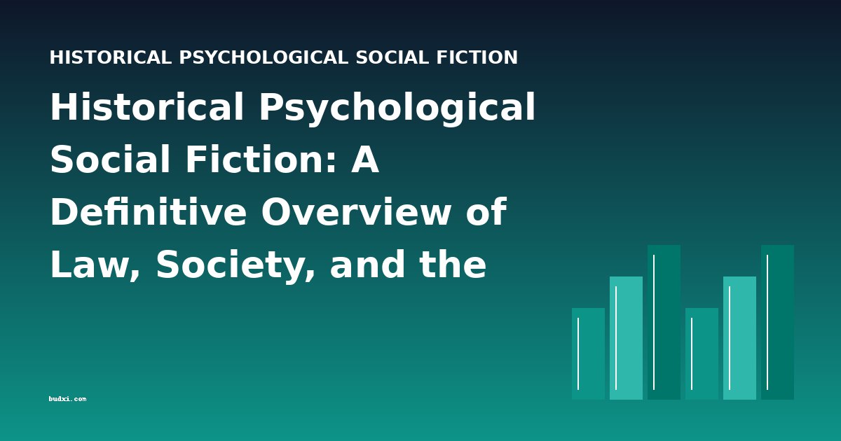 Historical Psychological Social Fiction: A Definitive Overview of Law, Society, and the Human Condition